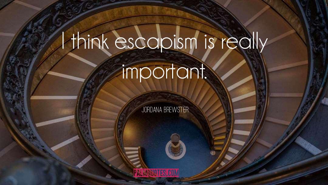 Escapism quotes by Jordana Brewster