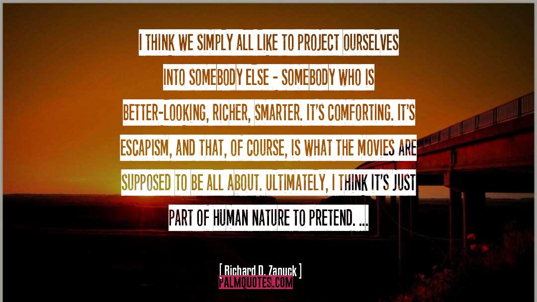 Escapism quotes by Richard D. Zanuck