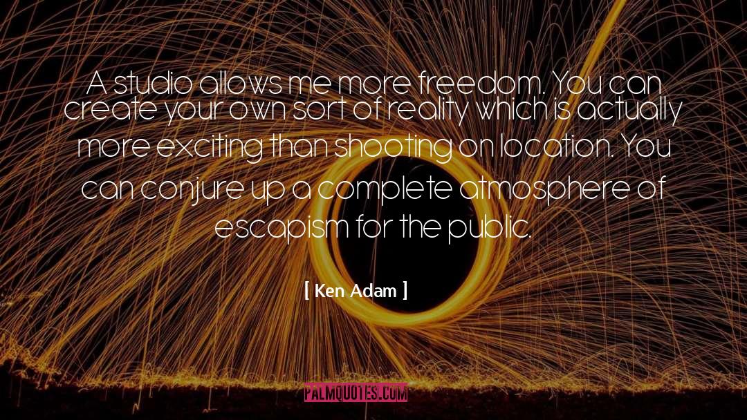 Escapism quotes by Ken Adam