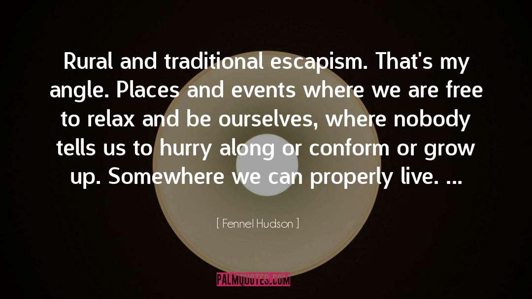 Escapism quotes by Fennel Hudson