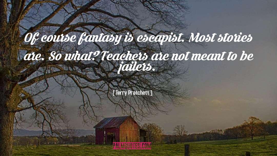 Escapism quotes by Terry Pratchett