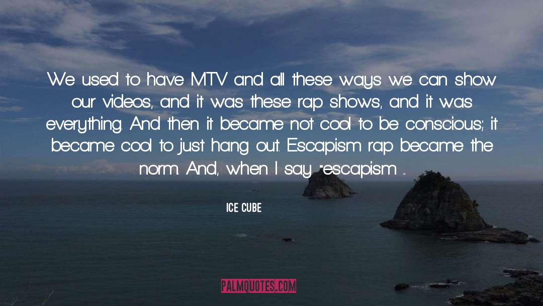 Escapism quotes by Ice Cube