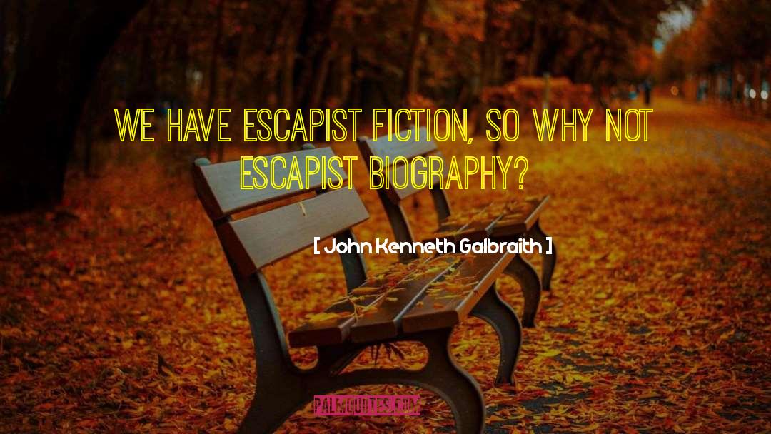 Escapist quotes by John Kenneth Galbraith