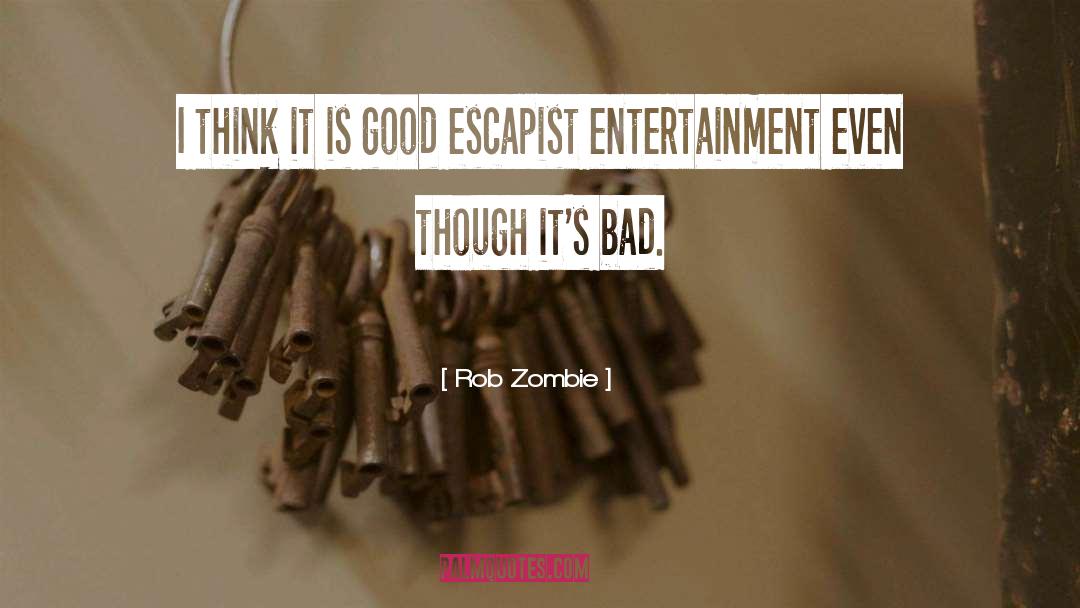 Escapist quotes by Rob Zombie