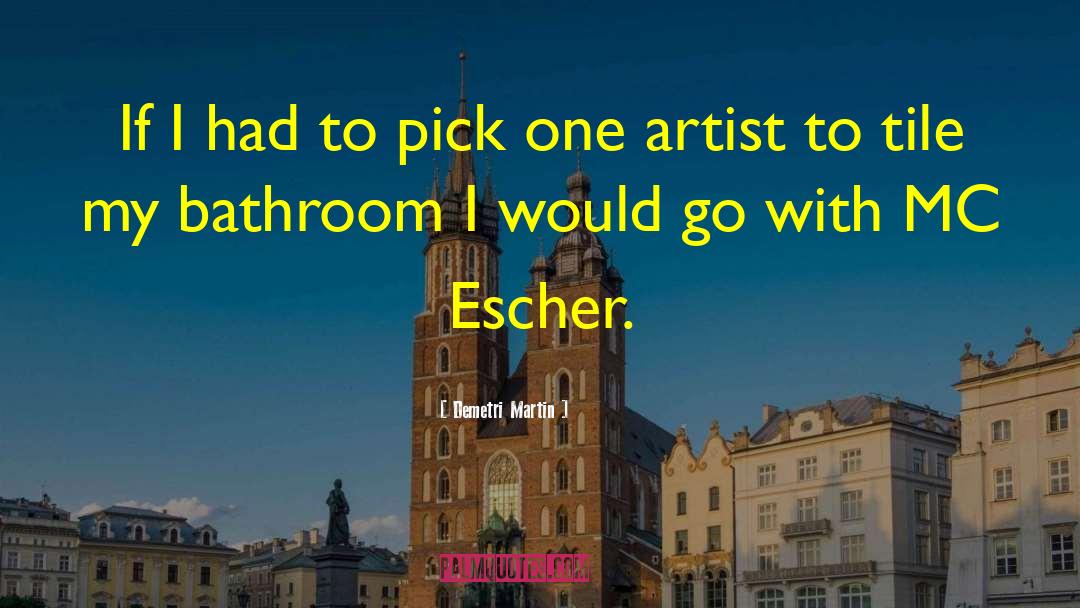 Escher quotes by Demetri Martin