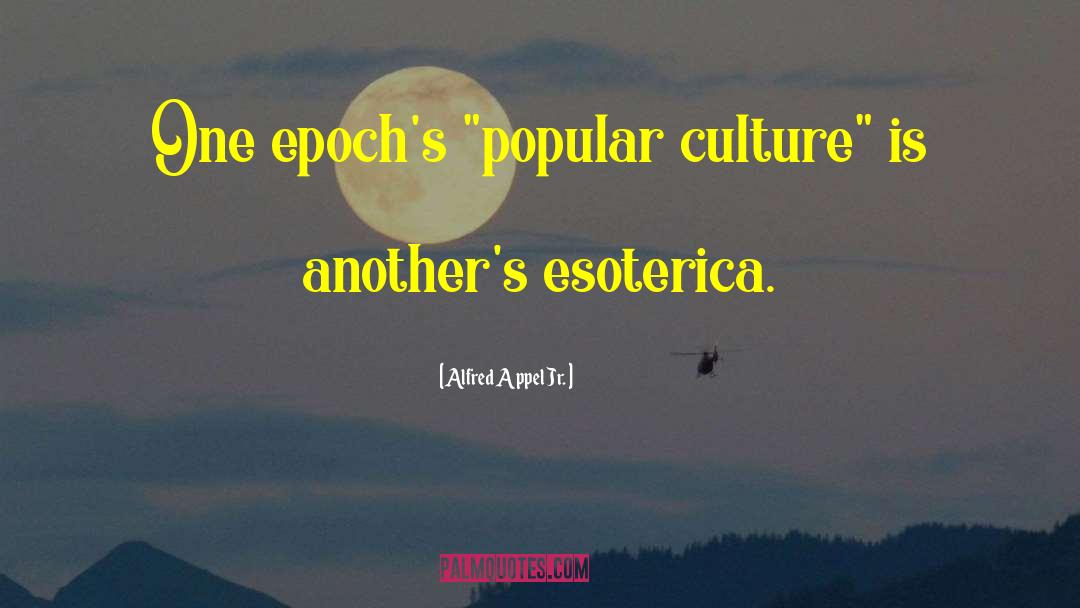 Esoterica quotes by Alfred Appel Jr.