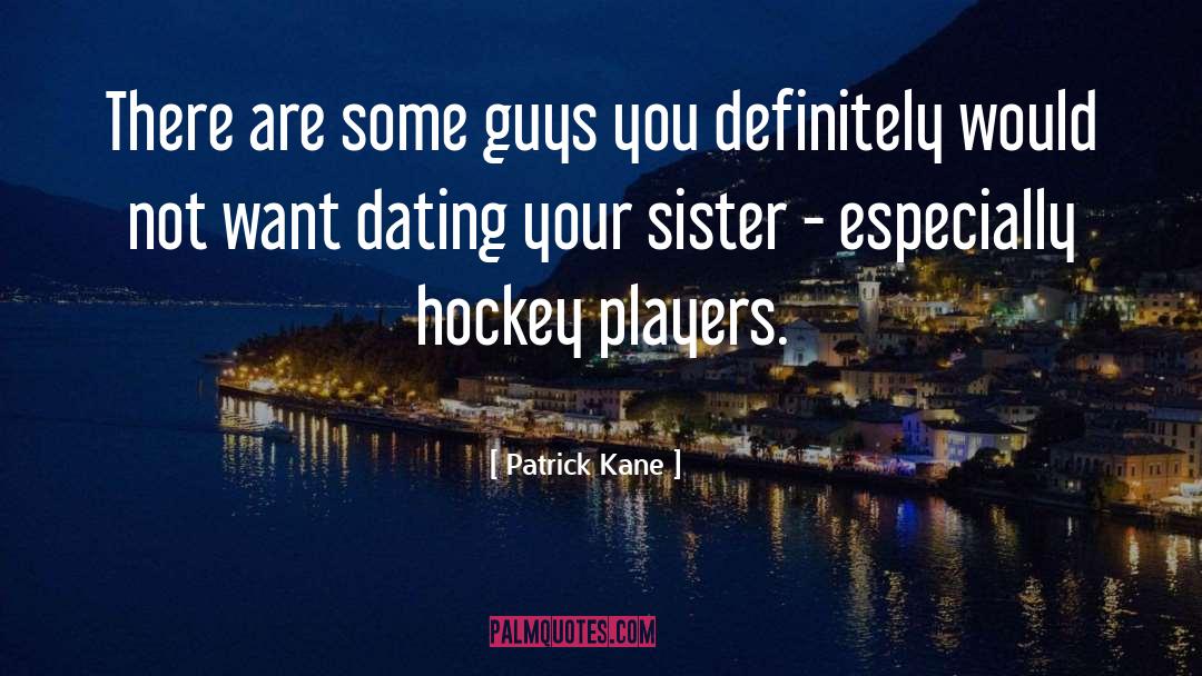 Especially quotes by Patrick Kane