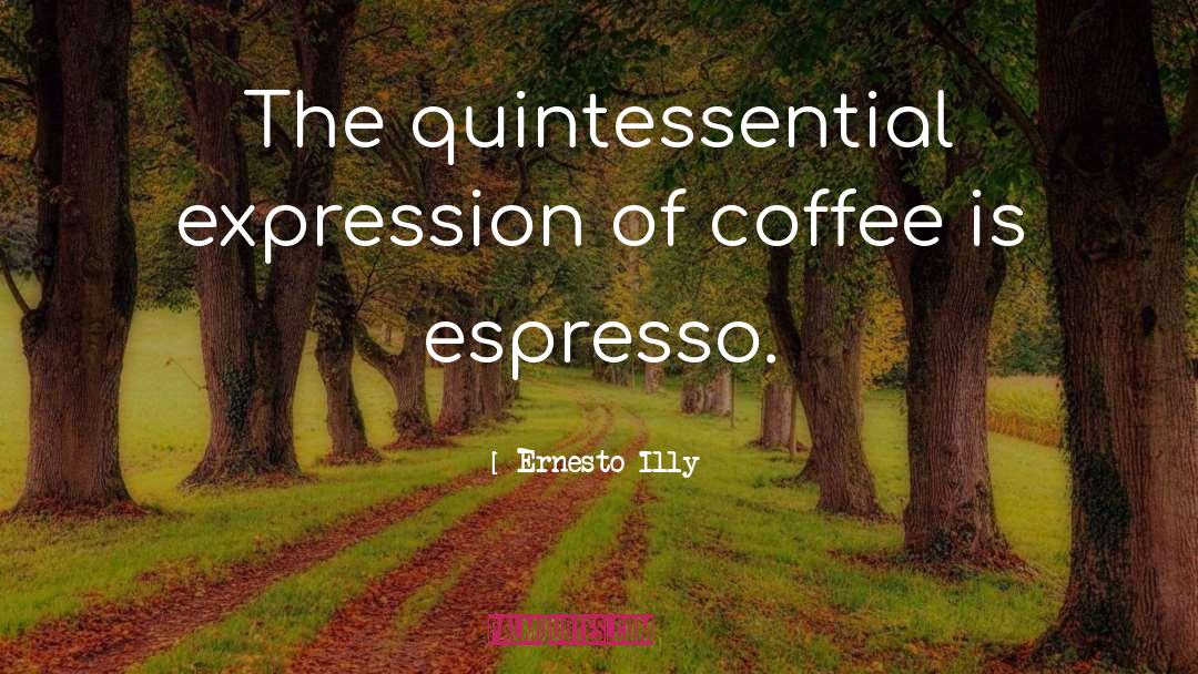 Espresso quotes by Ernesto Illy