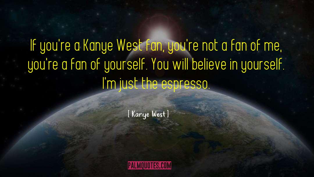 Espresso quotes by Kanye West