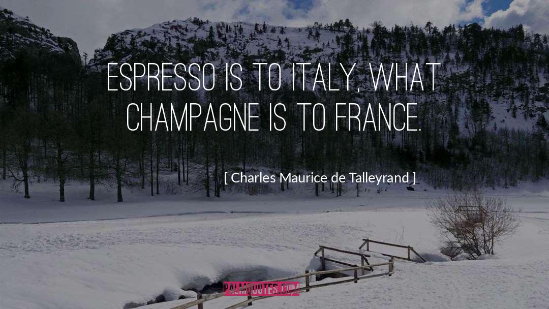 Espresso quotes by Charles Maurice De Talleyrand