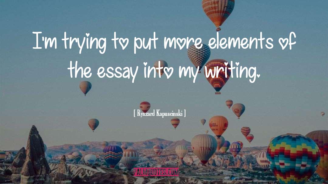 Essay Writing quotes by Ryszard Kapuscinski