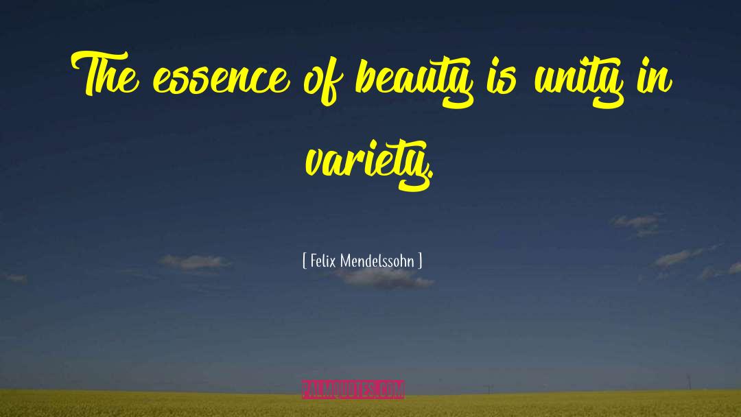 Essence Of Beauty quotes by Felix Mendelssohn