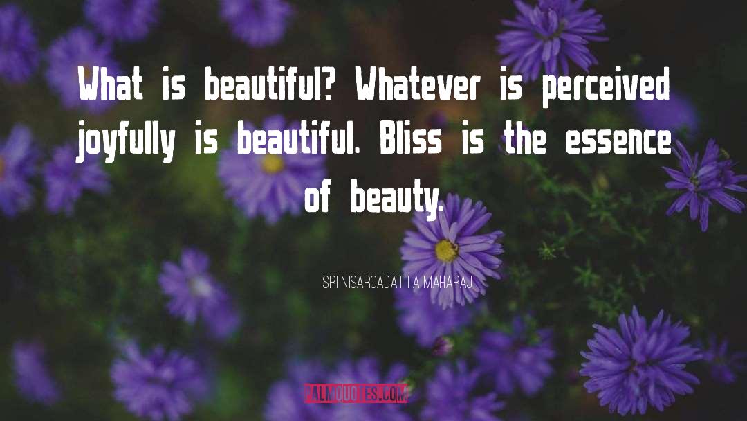 Essence Of Beauty quotes by Sri Nisargadatta Maharaj