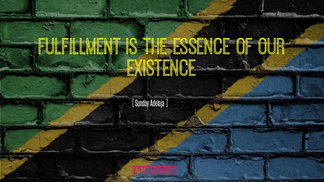 Essence Of Existence quotes by Sunday Adelaja