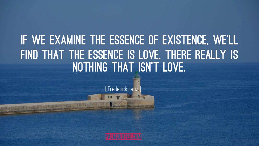 Essence Of Existence quotes by Frederick Lenz