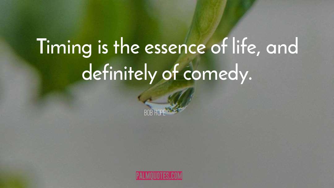 Essence Of Life quotes by Bob Hope