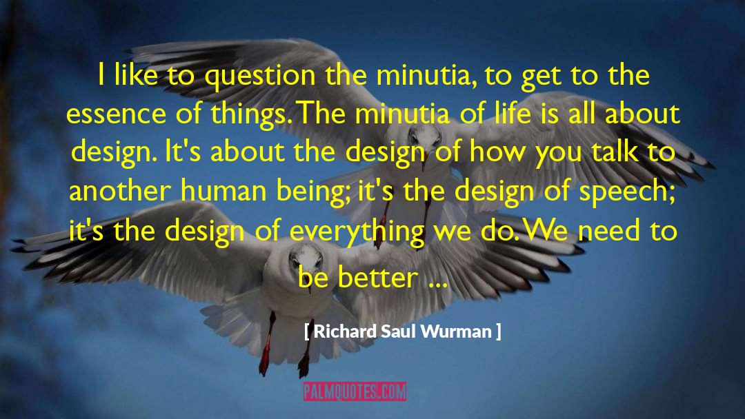 Essence Of Things quotes by Richard Saul Wurman