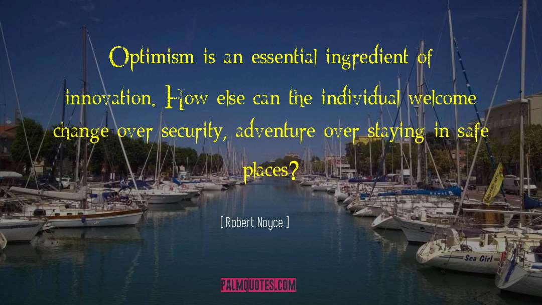 Essential Ingredient Of Life quotes by Robert Noyce