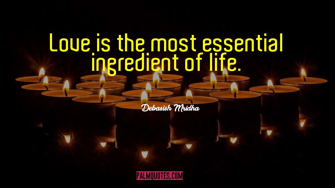 Essential Ingredient Of Life quotes by Debasish Mridha