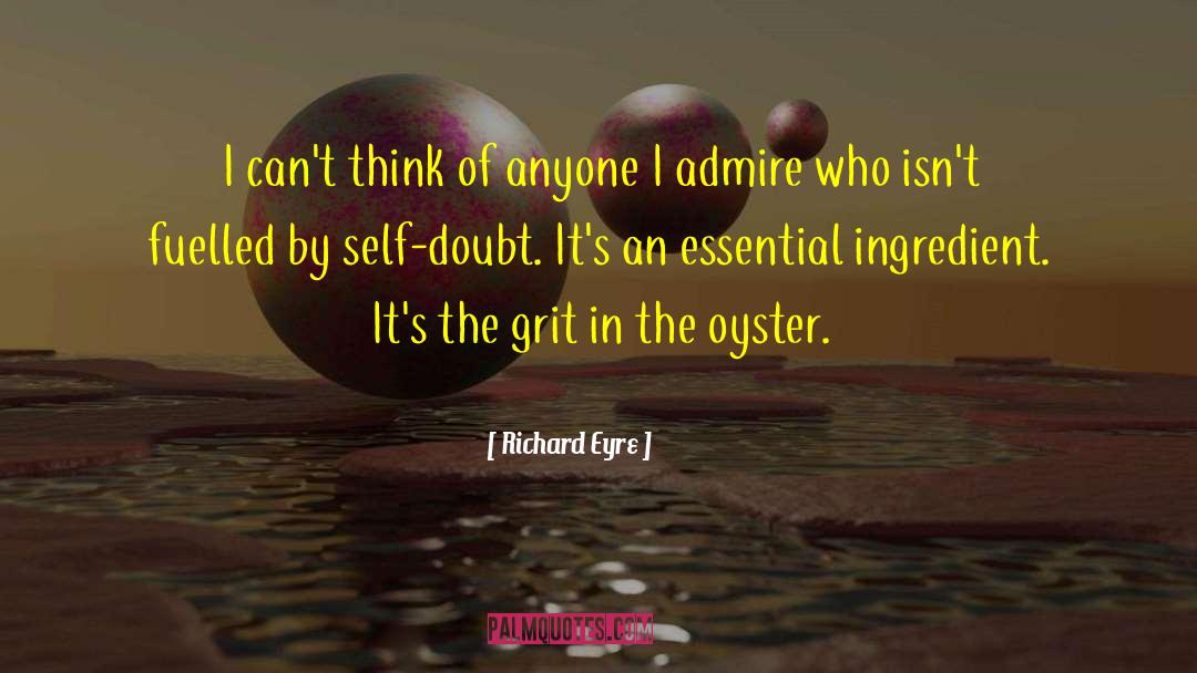 Essential Ingredient Of Life quotes by Richard Eyre