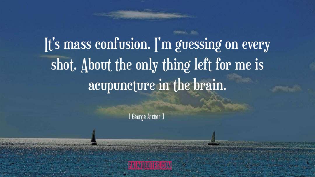 Establish Mass Confusion quotes by George Archer