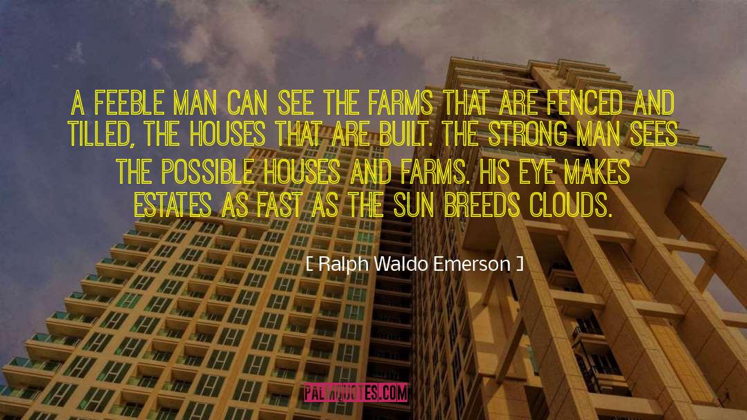 Estates quotes by Ralph Waldo Emerson