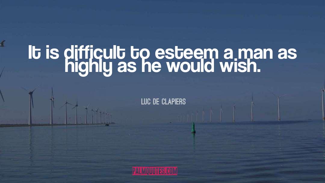 Esteem quotes by Luc De Clapiers