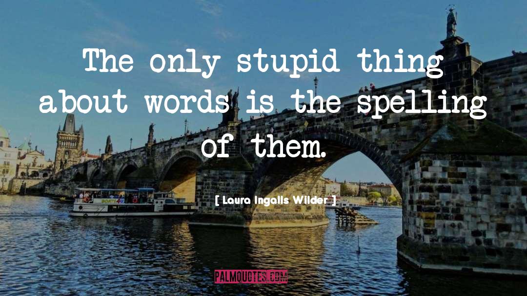 Estimable Spelling quotes by Laura Ingalls Wilder