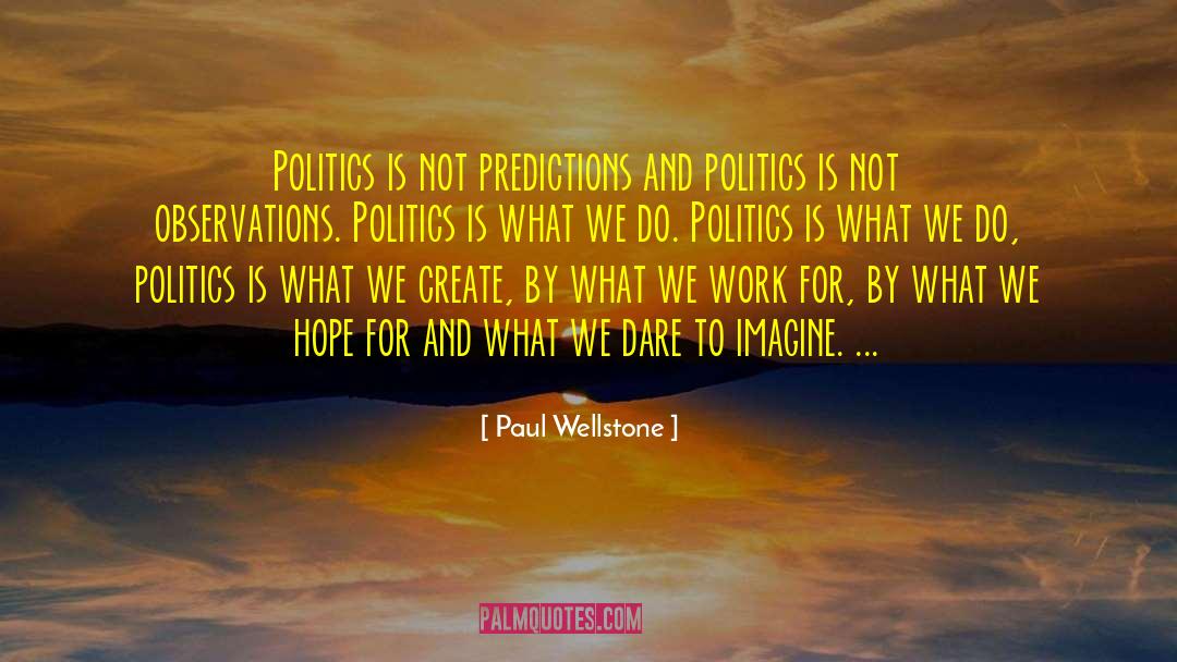 Estimations And Predictions quotes by Paul Wellstone