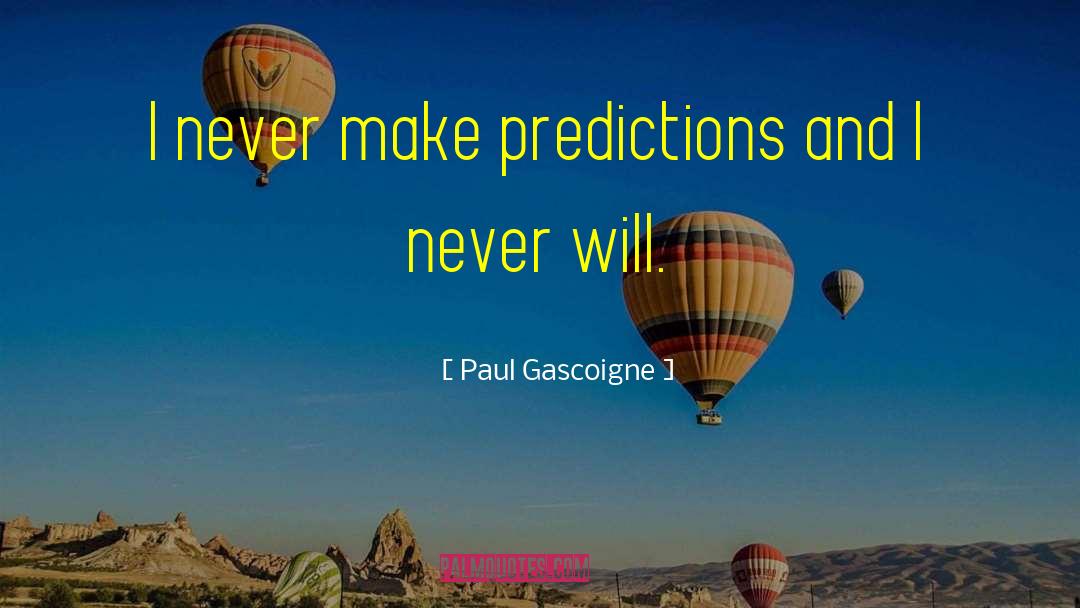 Estimations And Predictions quotes by Paul Gascoigne