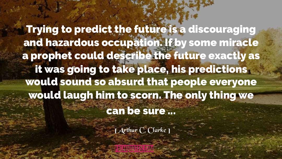 Estimations And Predictions quotes by Arthur C. Clarke