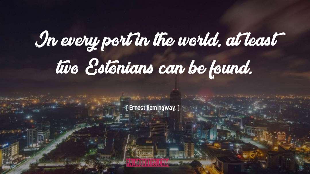 Estonians quotes by Ernest Hemingway,