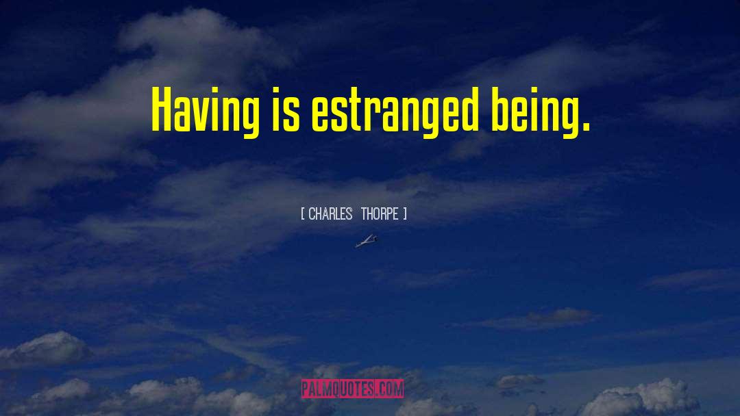 Estranged quotes by Charles  Thorpe