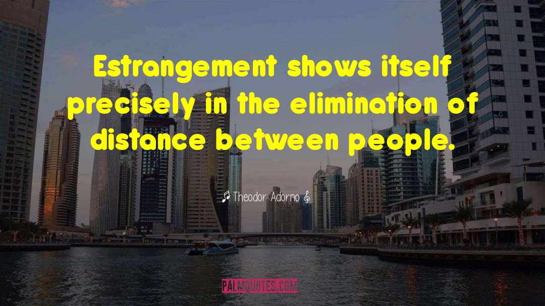 Estrangement quotes by Theodor Adorno