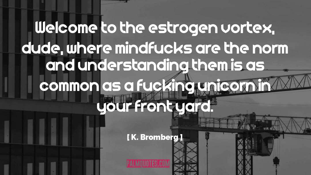 Estrogen quotes by K. Bromberg