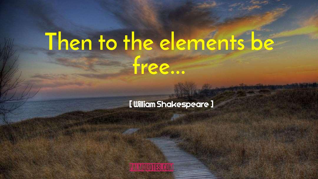 Eternal Elements quotes by William Shakespeare