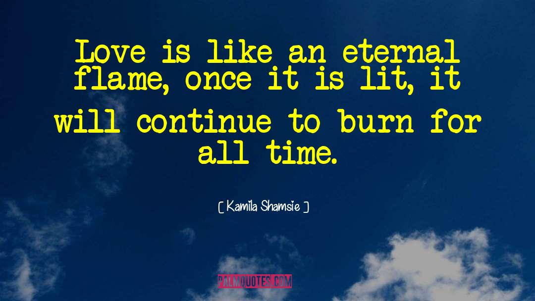 Eternal Flame quotes by Kamila Shamsie