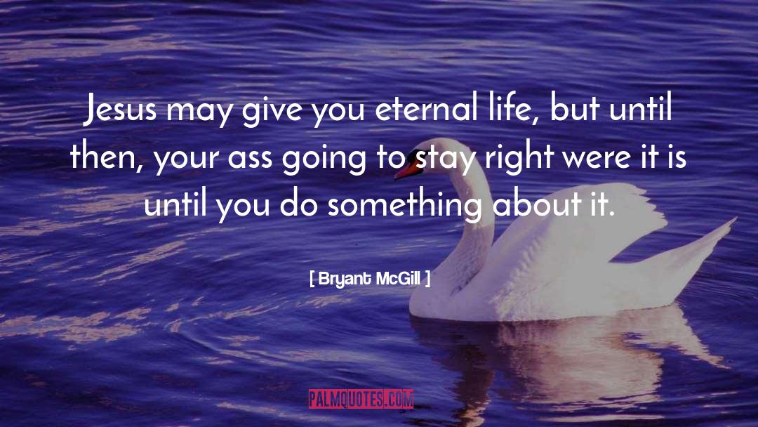 Eternal Life quotes by Bryant McGill