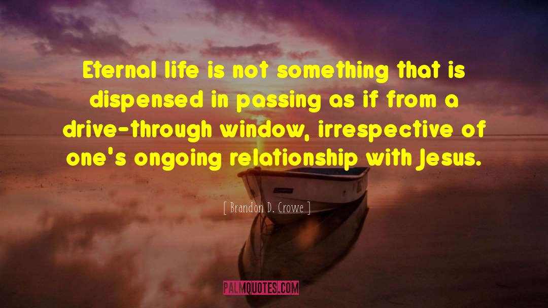 Eternal Life quotes by Brandon D. Crowe