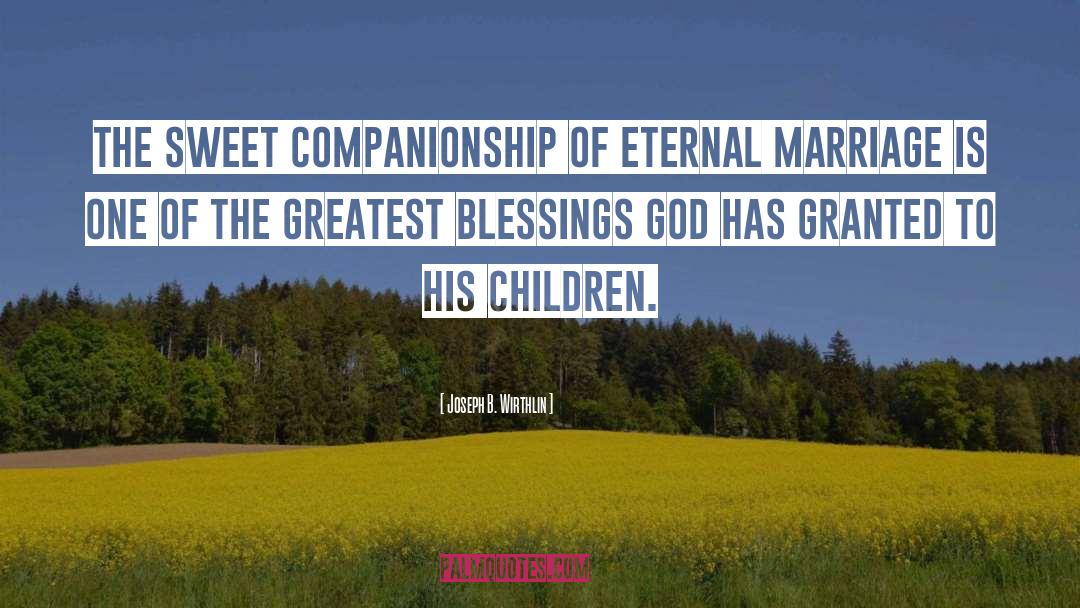Eternal Marriage quotes by Joseph B. Wirthlin