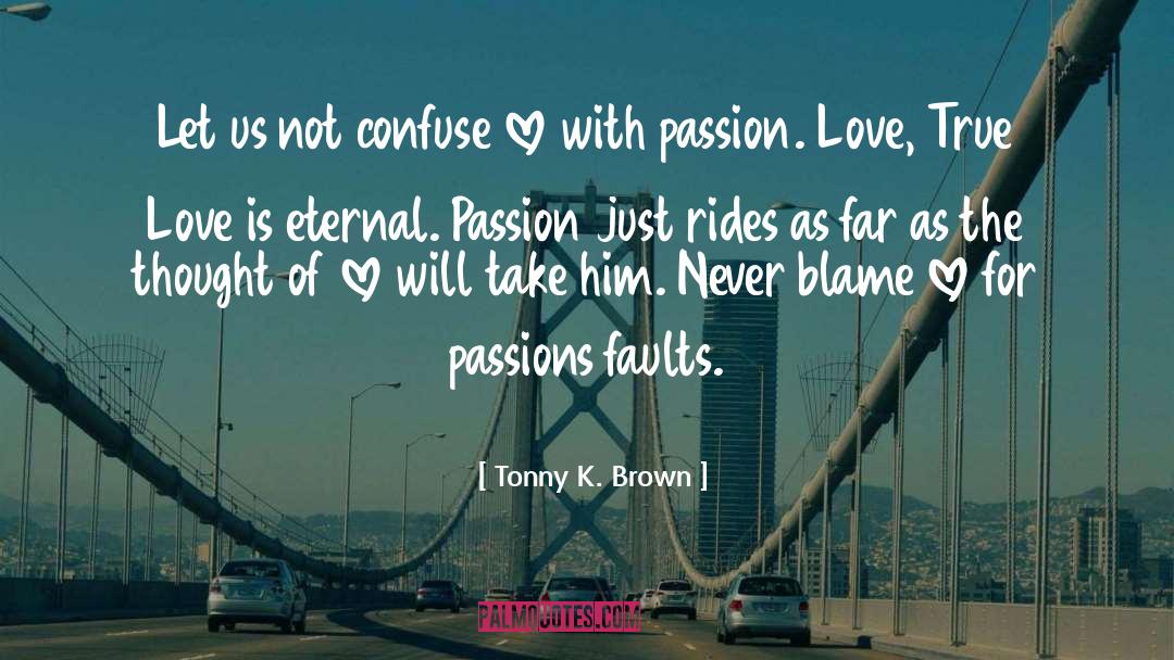 Eternal Passion quotes by Tonny K. Brown