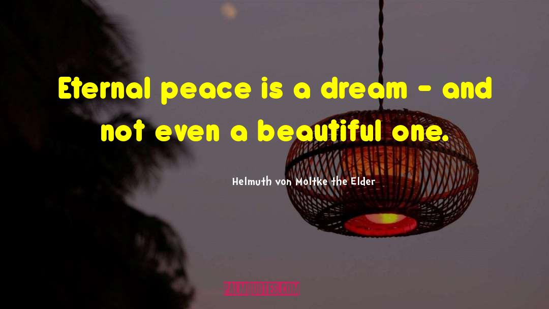 Eternal Peace quotes by Helmuth Von Moltke The Elder