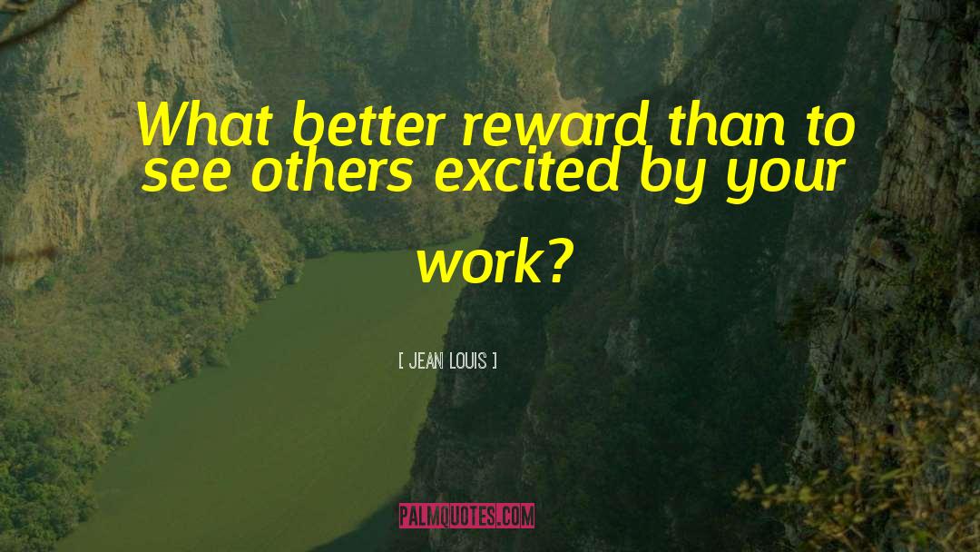 Eternal Rewards quotes by Jean Louis