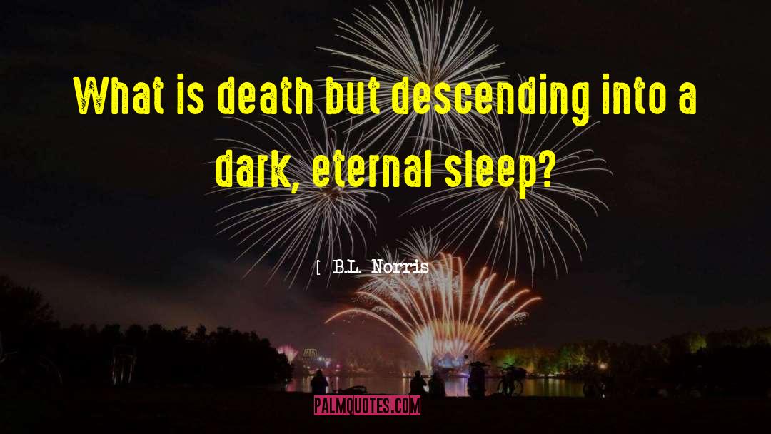 Eternal Sleep quotes by B.L. Norris