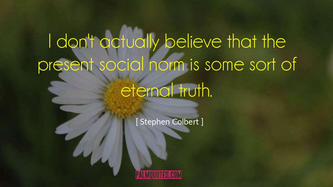 Eternal Truth quotes by Stephen Colbert