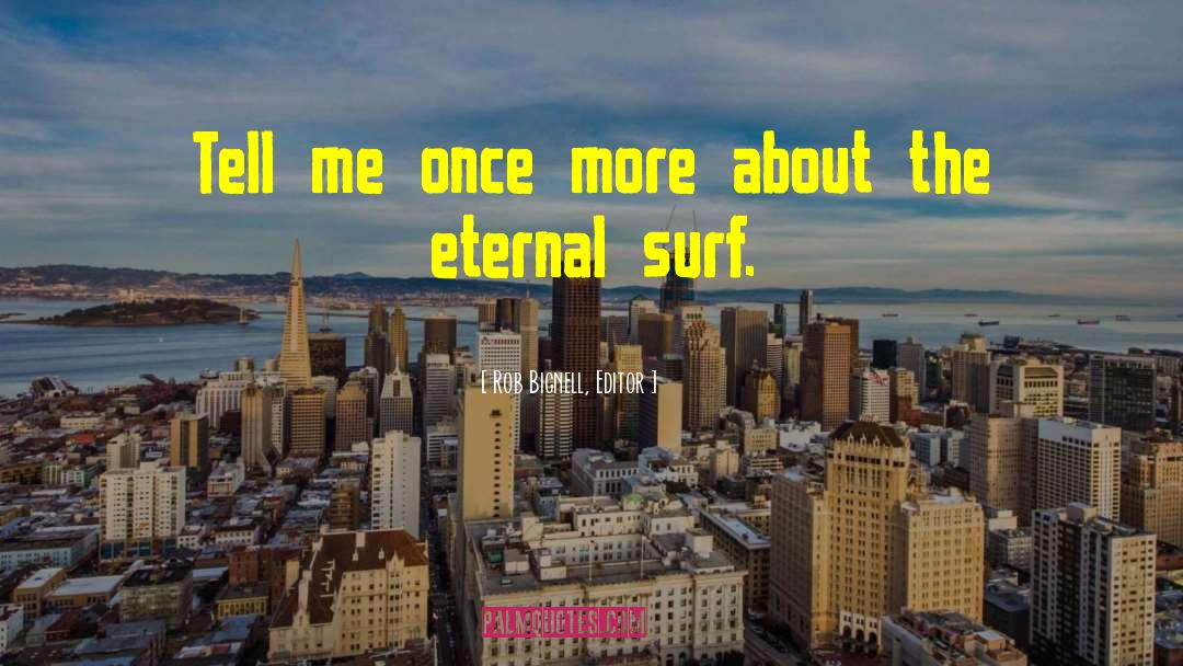 Eternal Truths quotes by Rob Bignell, Editor