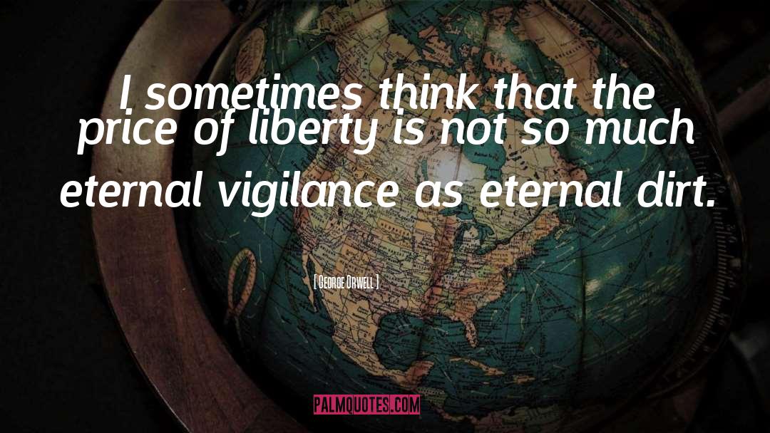 Eternal Vigilance quotes by George Orwell