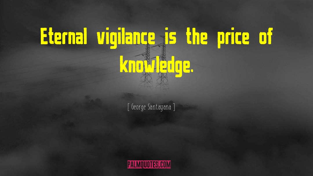 Eternal Vigilance quotes by George Santayana