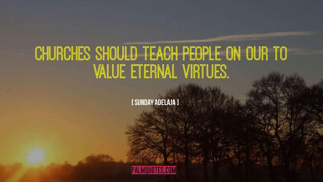 Eternal Virtues quotes by Sunday Adelaja