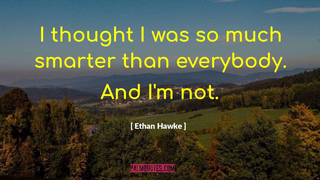 Ethan Hawke quotes by Ethan Hawke